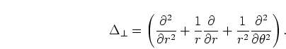 \begin{displaymath}
\Delta_{\bot} =
\left(\frac{\partial^2}{\partial r^2}
+\frac...
... r}
+\frac{1}{r^2}\frac{\partial^2}{\partial \theta^2}\right).
\end{displaymath}