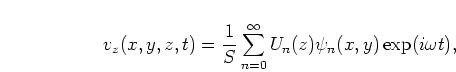 \begin{displaymath}
v_z(x,y,z,t)
= \frac{1}{S}\sum\limits_{n=0}^\infty U_{n}(z)\psi_{n}(x,y)\exp(i \omega t),
\end{displaymath}