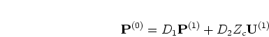 \begin{displaymath}
{\mathbf P}^{(0)} = D_1 {\mathbf P}^{(1)} + D_2 Z_c {\mathbf U}^{(1)}
\end{displaymath}