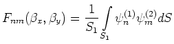 $\displaystyle {F_{nm}(\beta_x,\beta_y) = \frac{1}{S_1}\int\limits_{S_1}\psi_{n}^{(1)}\psi_{m}^{(2)}dS}$