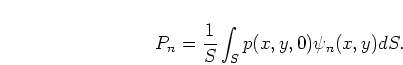 \begin{displaymath}
P_n = \frac{1}{S} \int_S p(x,y,0) \psi_n(x,y) dS.
\end{displaymath}