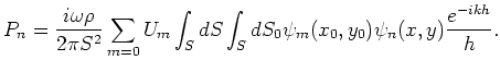 $\displaystyle P_n = \frac{i\omega\rho}{2\pi S^2}\sum\limits_{m=0}U_m \int_S dS \int_S dS_0
\psi_m(x_0,y_0) \psi_n(x,y) \frac{e^{-ikh}}{h}.$