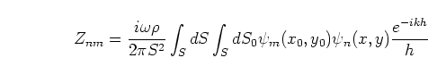 \begin{displaymath}
Z_{nm} = \frac{i\omega\rho}{2\pi S^2} \int_S dS \int_S dS_0
\psi_m(x_0,y_0) \psi_n(x,y) \frac{e^{-ikh}}{h}
\end{displaymath}