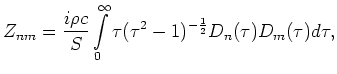 $\displaystyle Z_{nm} =
\frac{i\rho c}{S}
\int\limits_0^\infty \tau (\tau^2-1)^{-\frac{1}{2}}
D_n(\tau) D_m(\tau) d \tau,$