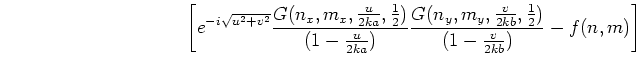 $\displaystyle \mbox{\hspace{4cm}}
\left[e^{-i\sqrt{u^2+v^2}}
\frac{G(n_x,m_x,\f...
...frac{G(n_y,m_y,\frac{v}{2kb},\frac{1}{2})}{(1 - \frac{v}{2kb})}
- f(n,m)\right]$