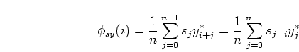 \begin{displaymath}
\phi_{sy}(i) = \frac{1}{n} \sum\limits_{j=0}^{n-1} s_j y_{i+j}^*
= \frac{1}{n} \sum\limits_{j=0}^{n-1} s_{j-i} y_{j}^*
\end{displaymath}