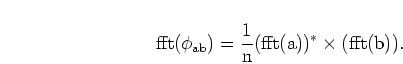 \begin{displaymath}
\mathrm{fft}(\phi_{ab}) = \frac{1}{n}(\mathrm{fft}(a))^* \times (\mathrm{fft}(b)).
\end{displaymath}